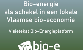 Visietekst Bio Energieplatform: Bio-energie  als schakel in een lokale Vlaamse bio-economie 